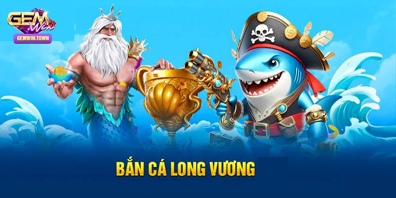 Thông tin bạn cần biết về bắn cá long vương