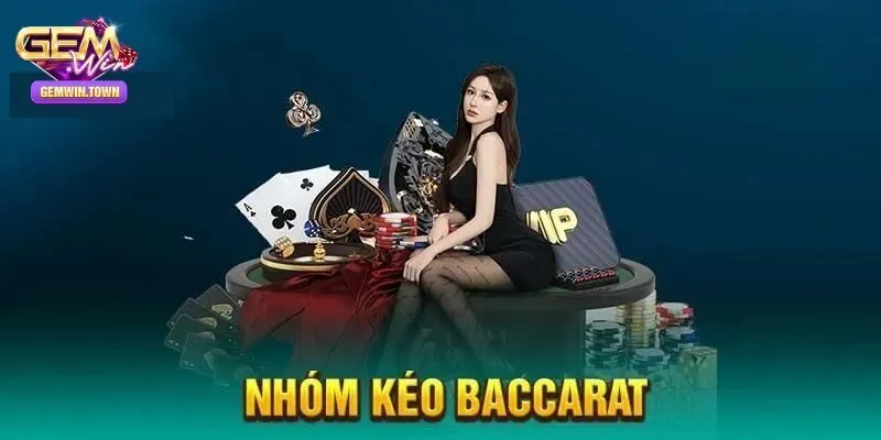Nhóm Kéo Baccarat Tại Gemwin – Có Nên Tham Gia Không?
