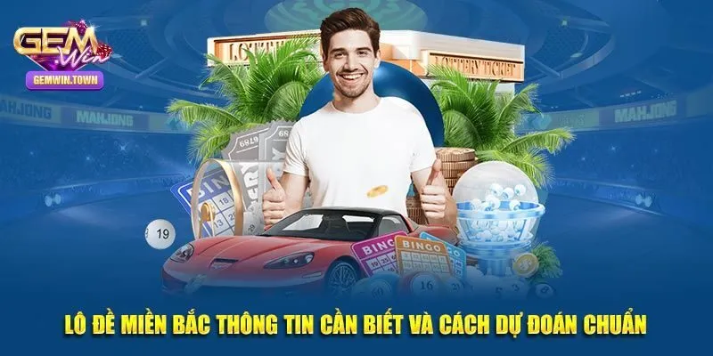 Chia Sẻ Từ A – Z Kinh Nghiệm Chơi Lô Đề Miền Bắc Tại Gemwin