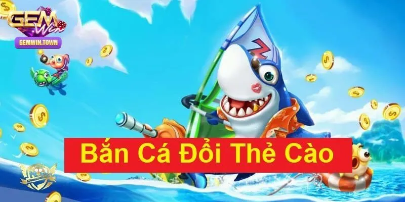 Gemwin Hé Lộ Top Game Bắn Cá Đổi Thưởng – Thẻ Cào Cực Hot